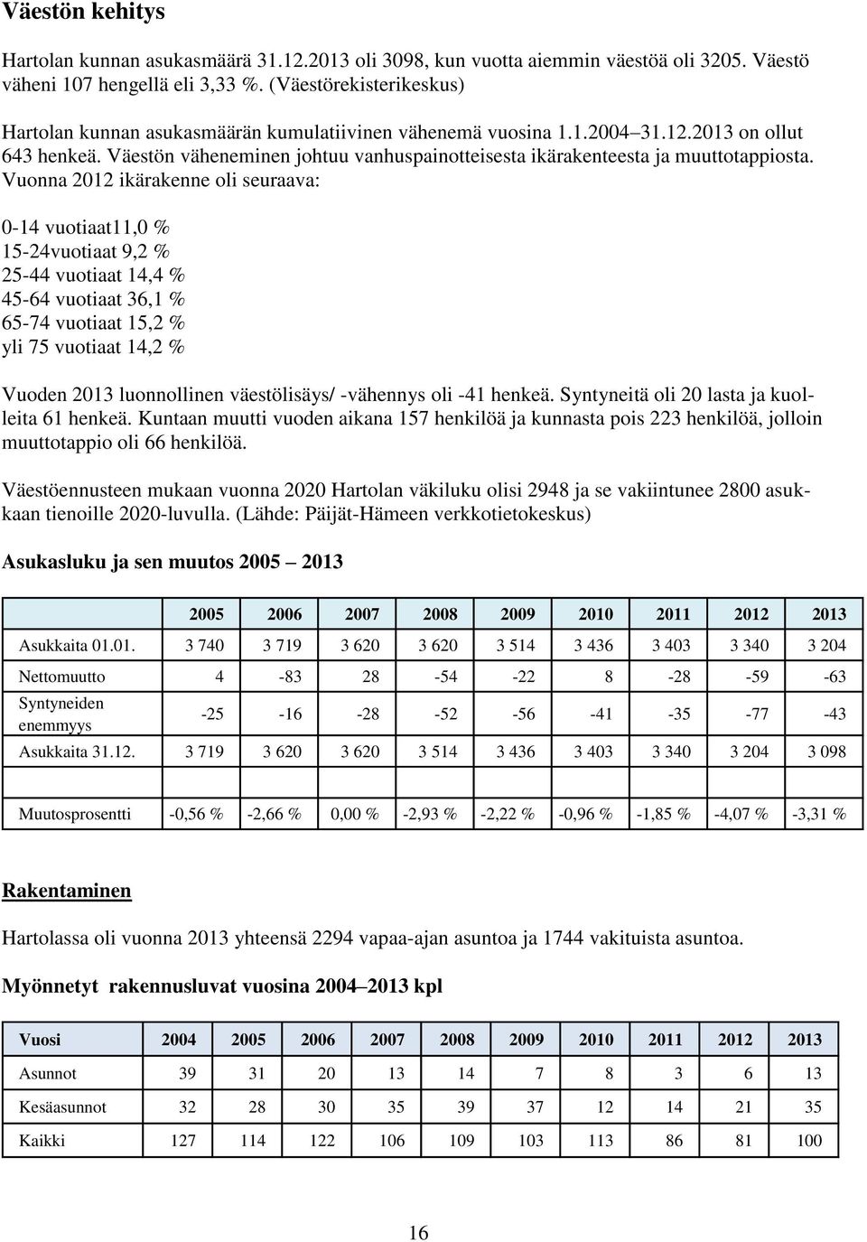 Väestön väheneminen johtuu vanhuspainotteisesta ikärakenteesta ja muuttotappiosta.