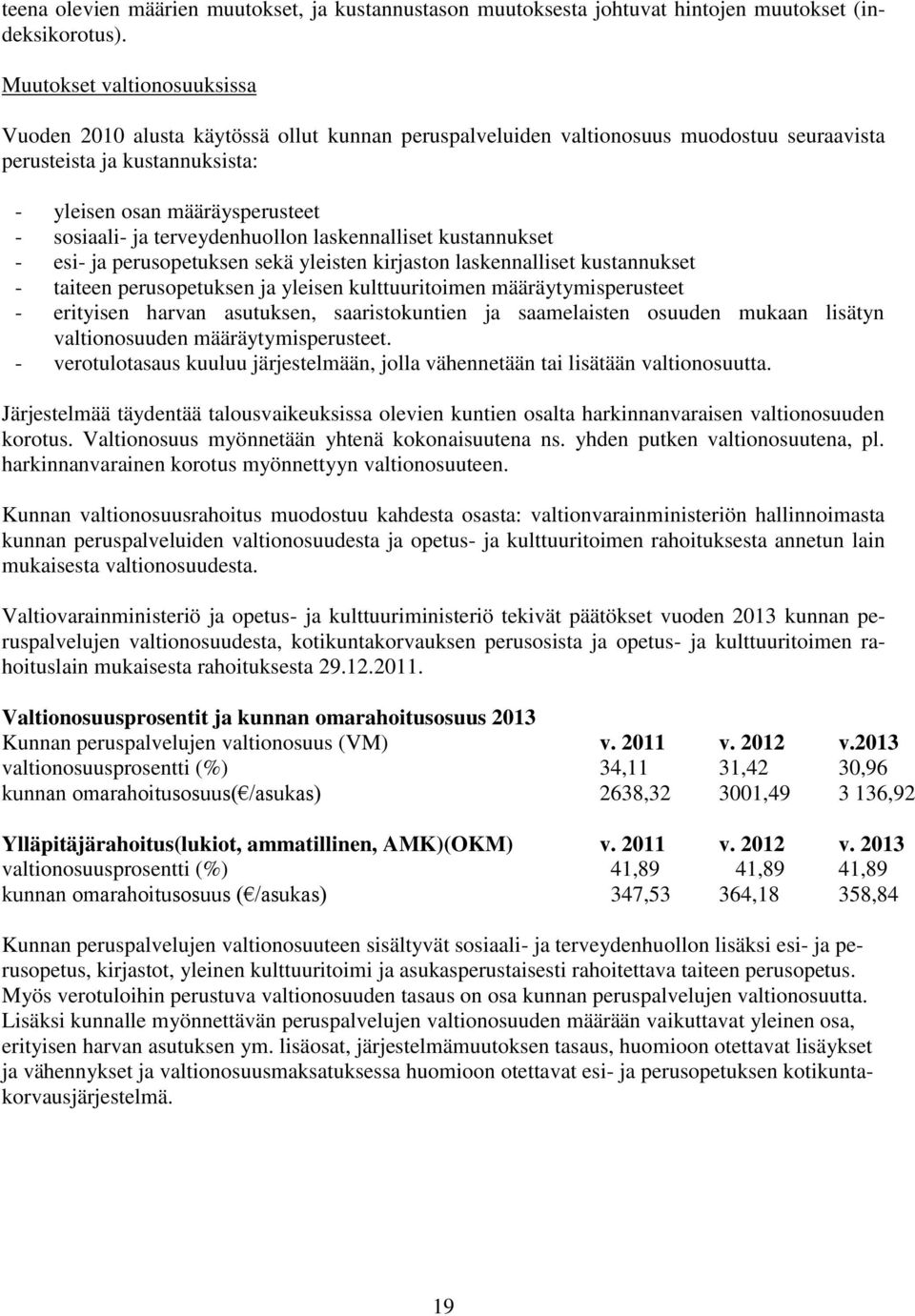 terveydenhuollon laskennalliset kustannukset - esi- ja perusopetuksen sekä yleisten kirjaston laskennalliset kustannukset - taiteen perusopetuksen ja yleisen kulttuuritoimen määräytymisperusteet -