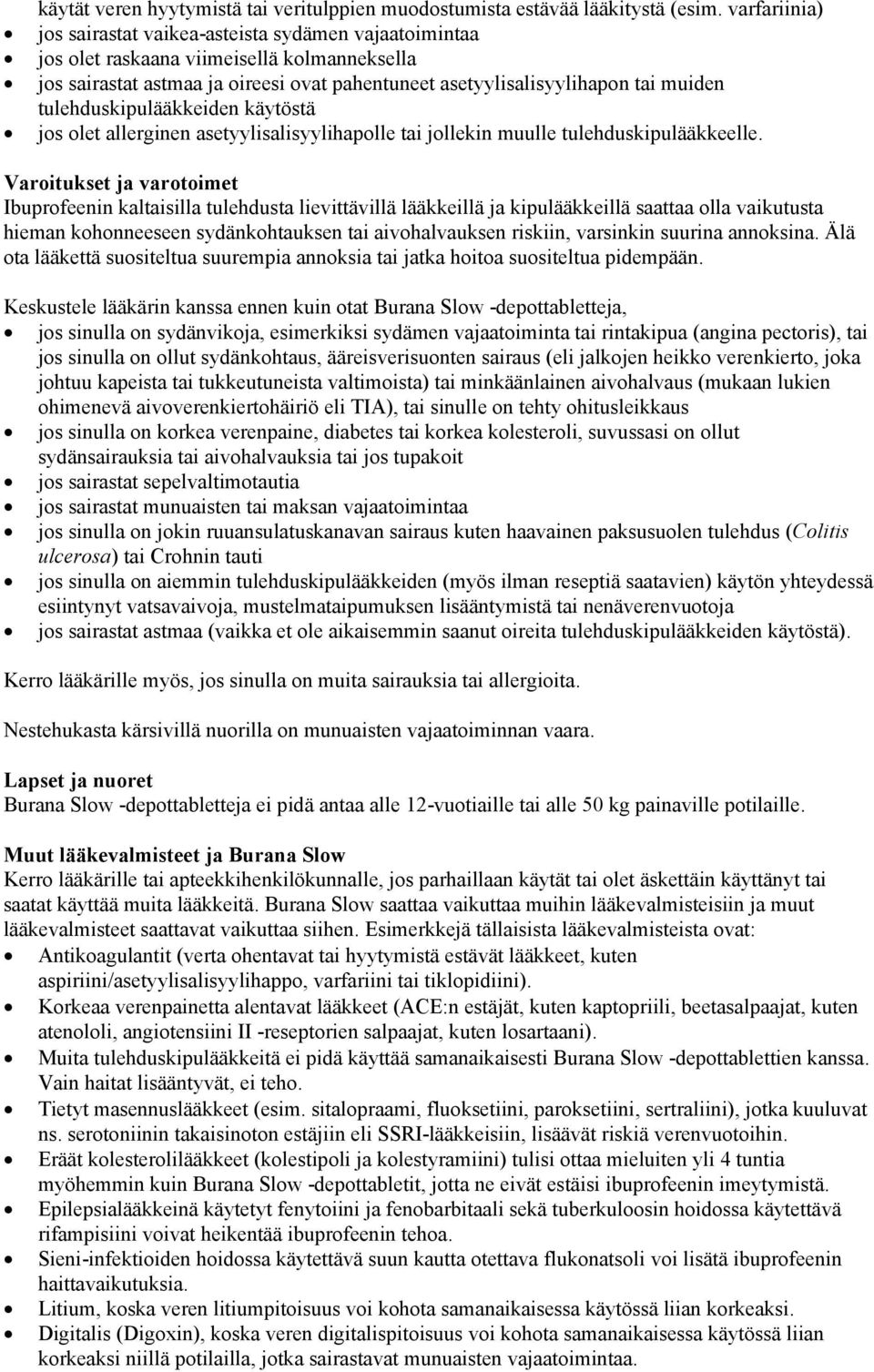 tulehduskipulääkkeiden käytöstä jos olet allerginen asetyylisalisyylihapolle tai jollekin muulle tulehduskipulääkkeelle.