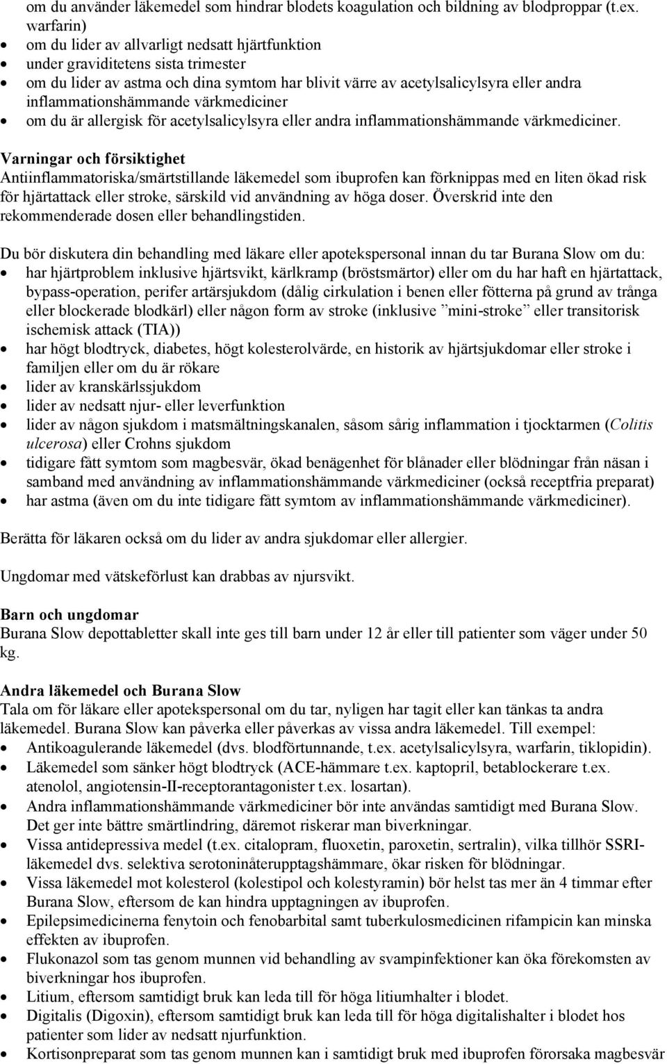 inflammationshämmande värkmediciner om du är allergisk för acetylsalicylsyra eller andra inflammationshämmande värkmediciner.