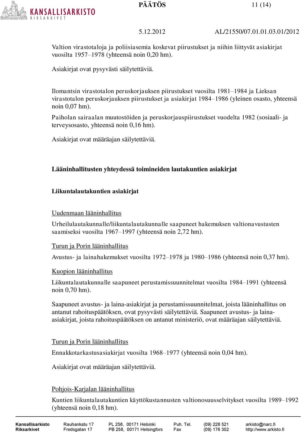 Paiholan sairaalan muutostöiden ja peruskorjauspiirustukset vuodelta 1982 (sosiaali- ja terveysosasto, yhteensä noin 0,16 hm).