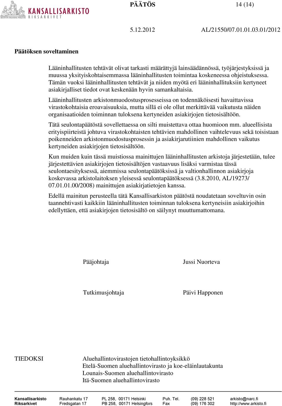 Lääninhallitusten arkistonmuodostusprosesseissa on todennäköisesti havaittavissa virastokohtaisia eroavaisuuksia, mutta sillä ei ole ollut merkittävää vaikutusta näiden organisaatioiden toiminnan