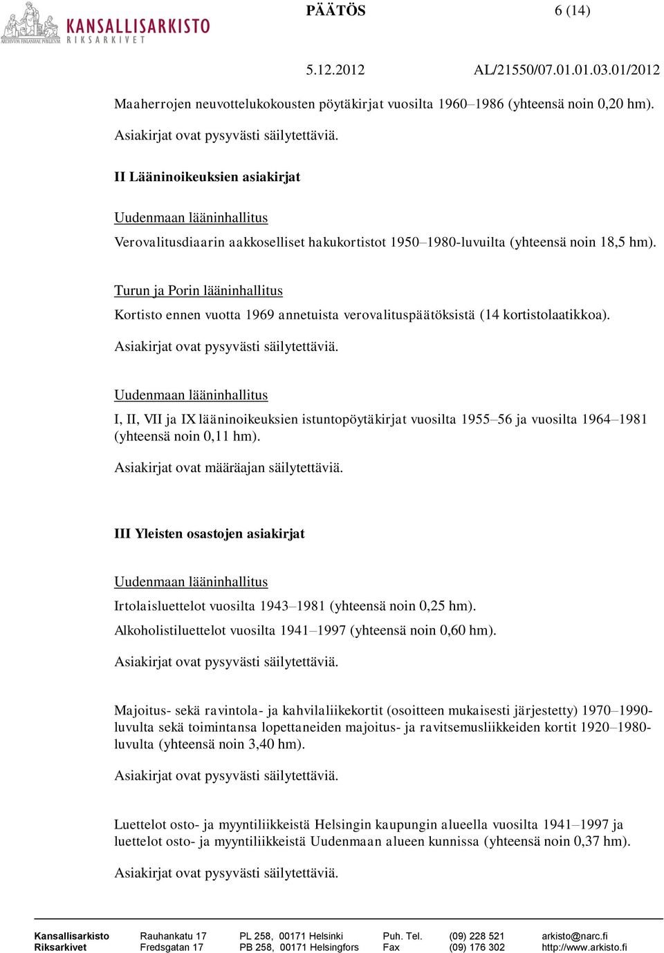 Kortisto ennen vuotta 1969 annetuista verovalituspäätöksistä (14 kortistolaatikkoa).