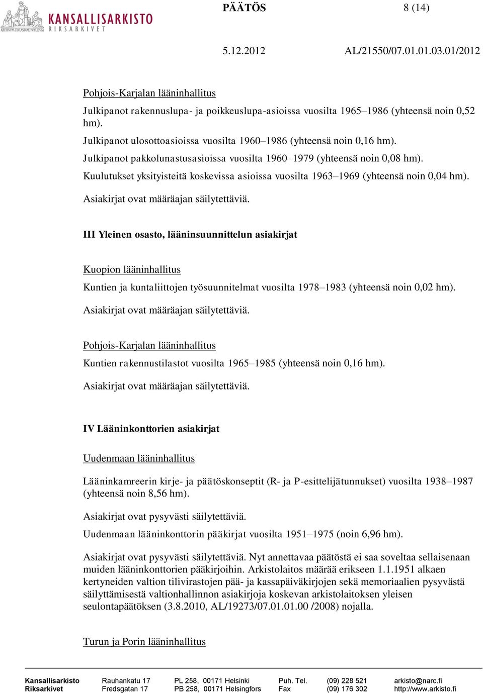 III Yleinen osasto, lääninsuunnittelun asiakirjat Kuopion lääninhallitus Kuntien ja kuntaliittojen työsuunnitelmat vuosilta 1978 1983 (yhteensä noin 0,02 hm).