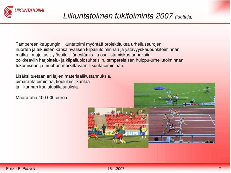 poikkeaviin harjoittelu- ja kilpailuolosuhteisiin, tamperelaisen huippu-urheilutoiminnan tukemiseen ja muuhun merkittävään liikuntatoimintaan.