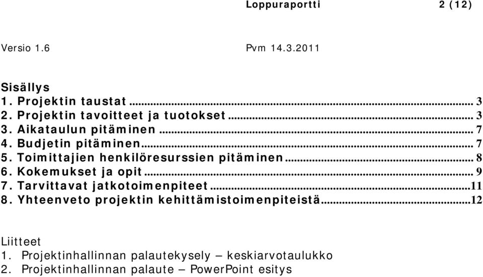 Kokemukset ja opit... 9 7. Tarvittavat jatkotoimenpiteet...11 8.