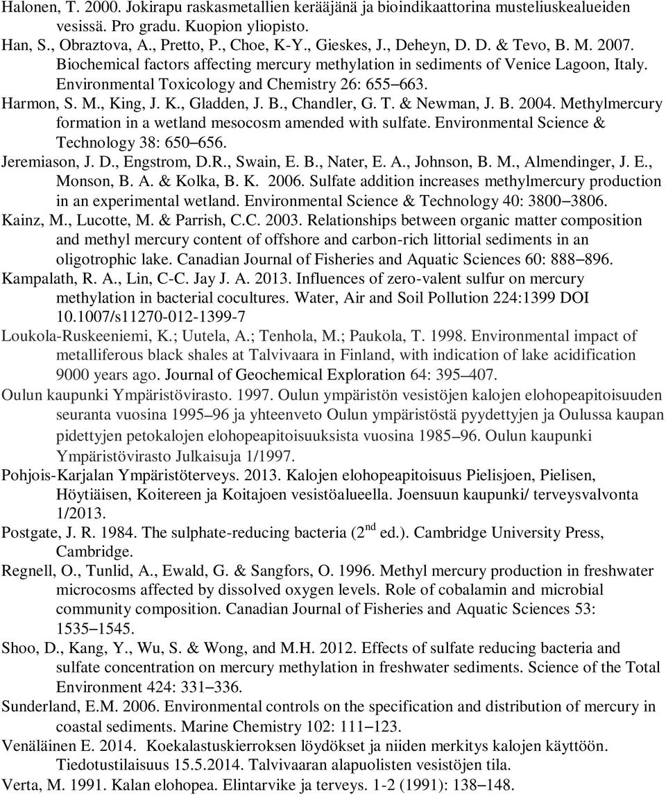 K., Gladden, J. B., Chandler, G. T. & Newman, J. B. 2004. Methylmercury formation in a wetland mesocosm amended with sulfate. Environmental Science & Technology 38: 650 656. Jeremiason, J. D.