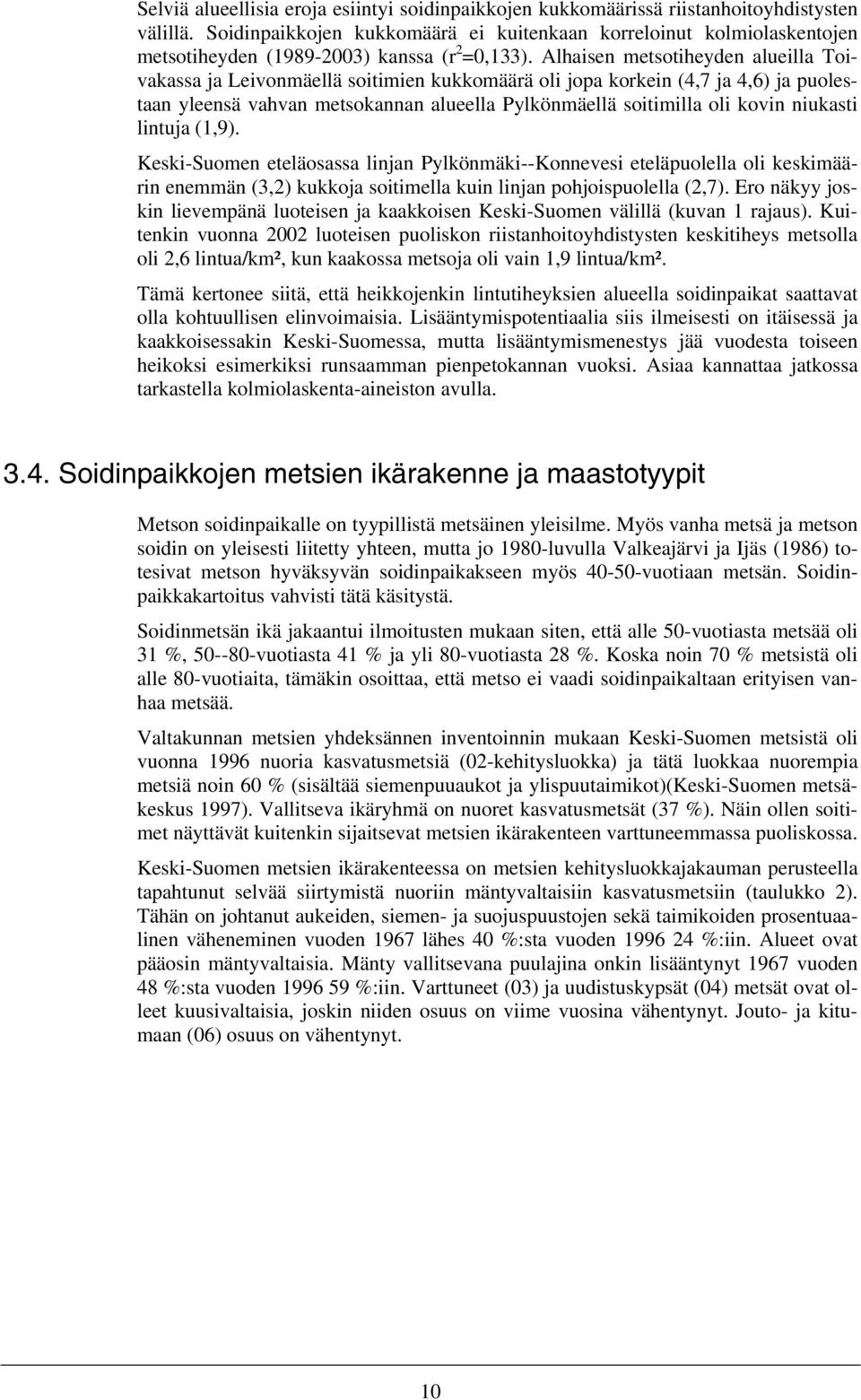 Alhaisen metsotiheyden alueilla Toivakassa ja Leivonmäellä soitimien kukkomäärä oli jopa korkein (4,7 ja 4,6) ja puolestaan yleensä vahvan metsokannan alueella Pylkönmäellä soitimilla oli kovin