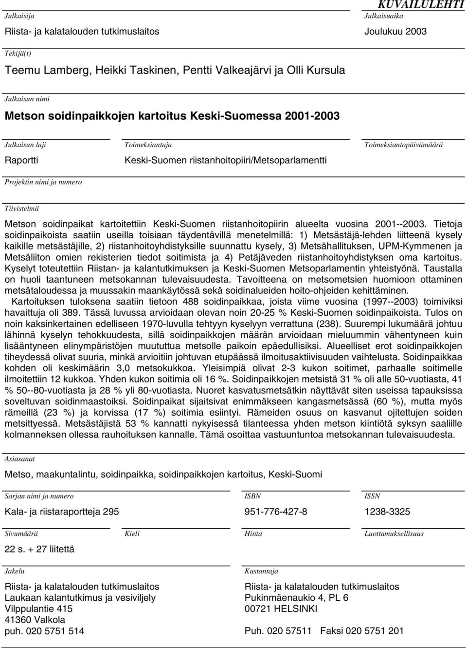 Metson soidinpaikat kartoitettiin Keski-Suomen riistanhoitopiirin alueelta vuosina 2001--2003.