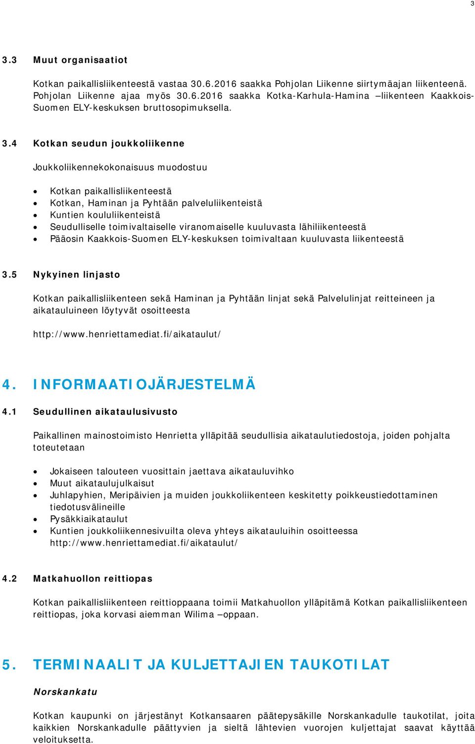 toimivaltaiselle viranomaiselle kuuluvasta lähiliikenteestä Pääosin Kaakkois-Suomen ELY-keskuksen toimivaltaan kuuluvasta liikenteestä 3.