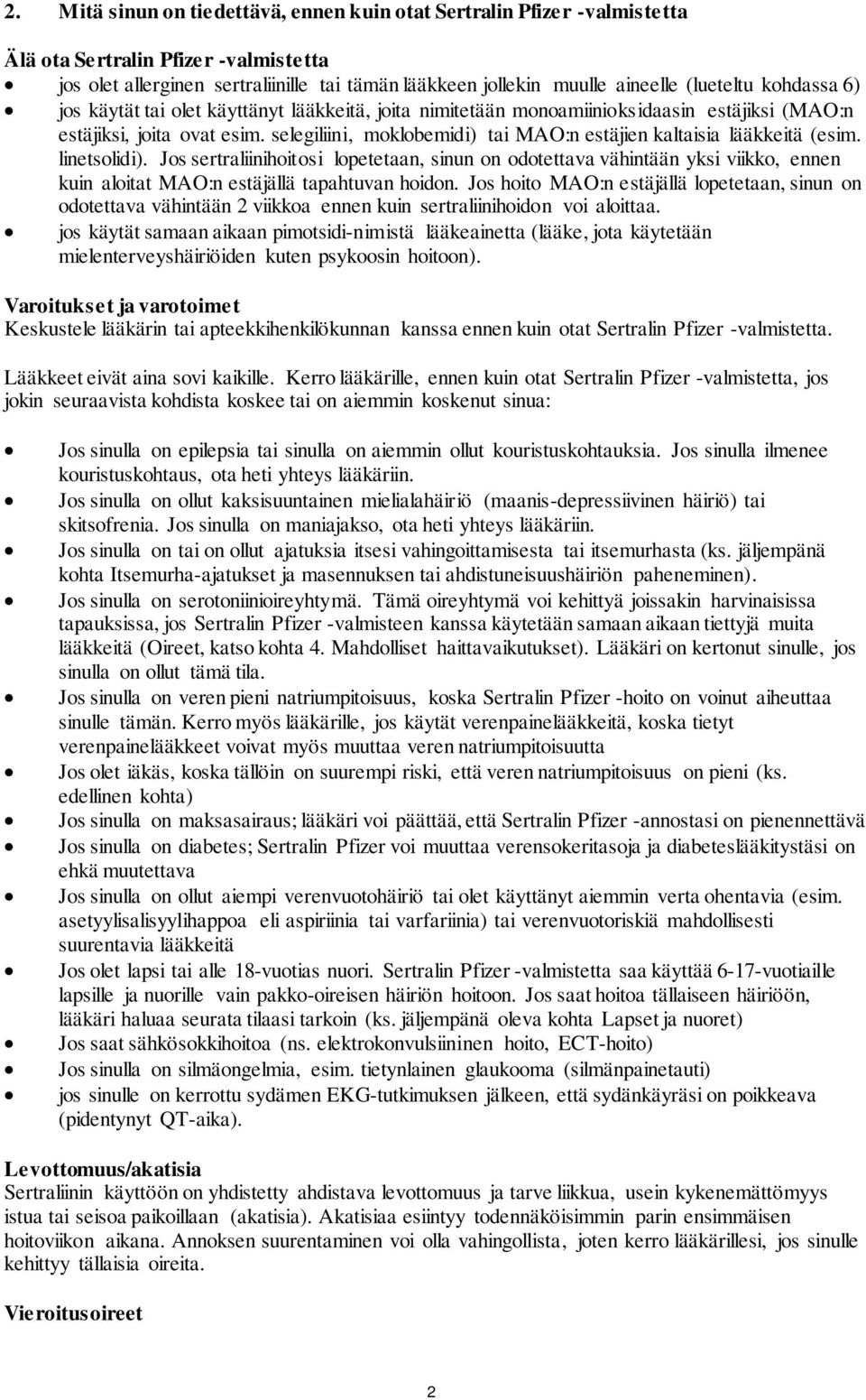 selegiliini, moklobemidi) tai MAO:n estäjien kaltaisia lääkkeitä (esim. linetsolidi).