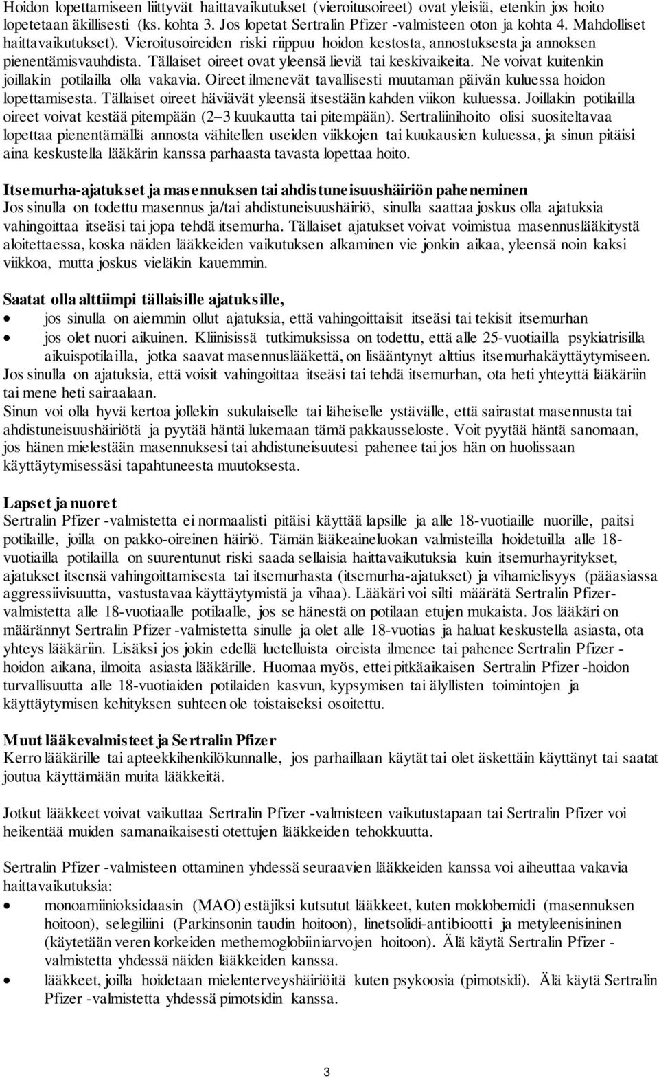 Ne voivat kuitenkin joillakin potilailla olla vakavia. Oireet ilmenevät tavallisesti muutaman päivän kuluessa hoidon lopettamisesta. Tällaiset oireet häviävät yleensä itsestään kahden viikon kuluessa.