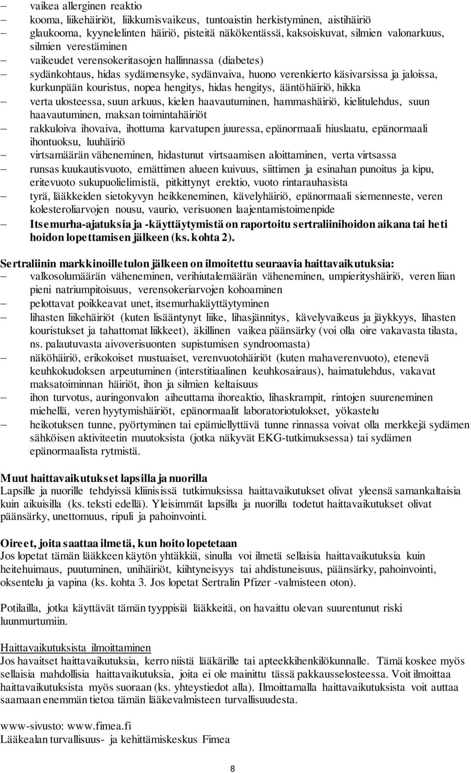 hidas hengitys, ääntöhäiriö, hikka verta ulosteessa, suun arkuus, kielen haavautuminen, hammashäiriö, kielitulehdus, suun haavautuminen, maksan toimintahäiriöt rakkuloiva ihovaiva, ihottuma