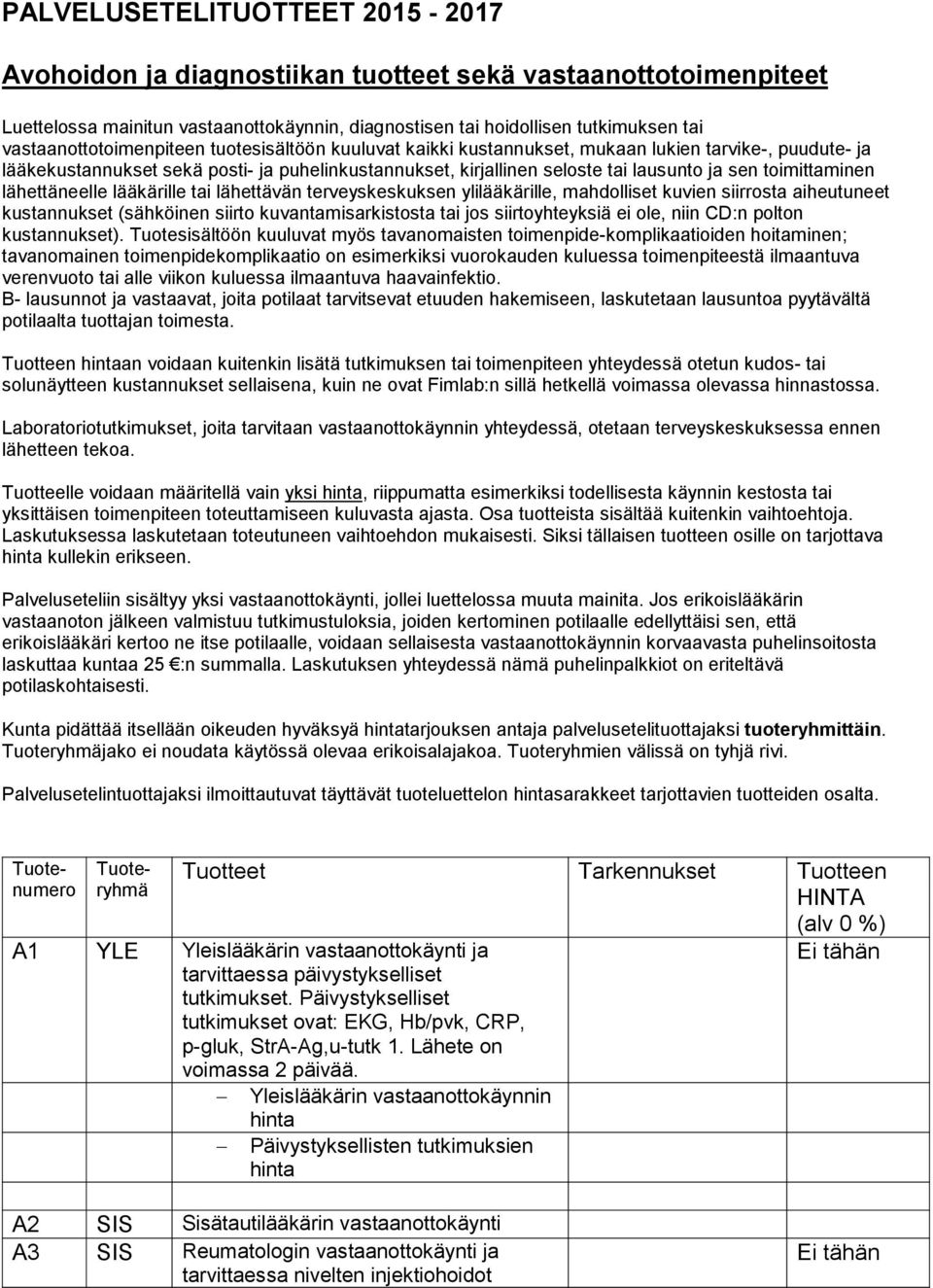 toimittaminen lähettäneelle lääkärille tai lähettävän terveyskeskuksen ylilääkärille, mahdolliset kuvien siirrosta aiheutuneet kustannukset (sähköinen siirto kuvantamisarkistosta tai jos