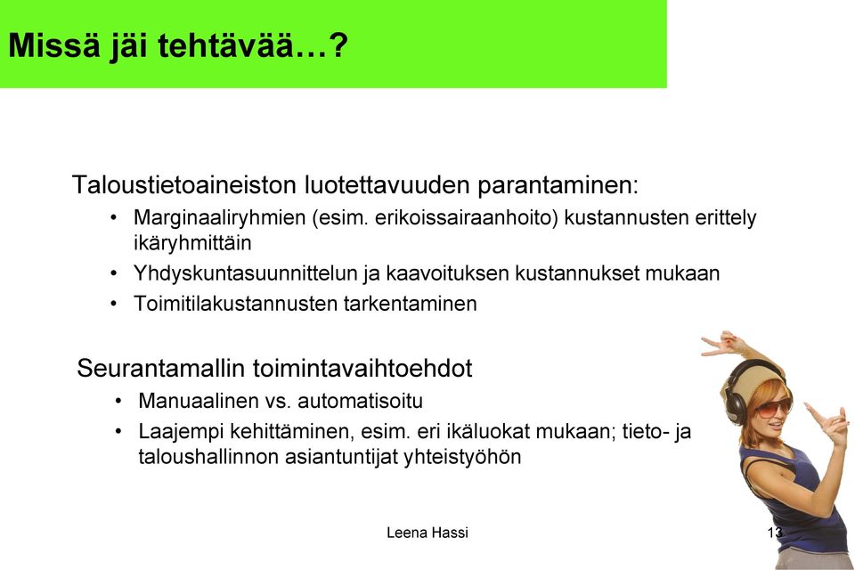 kustannukset mukaan Toimitilakustannusten tarkentaminen Seurantamallin toimintavaihtoehdot Manuaalinen vs.