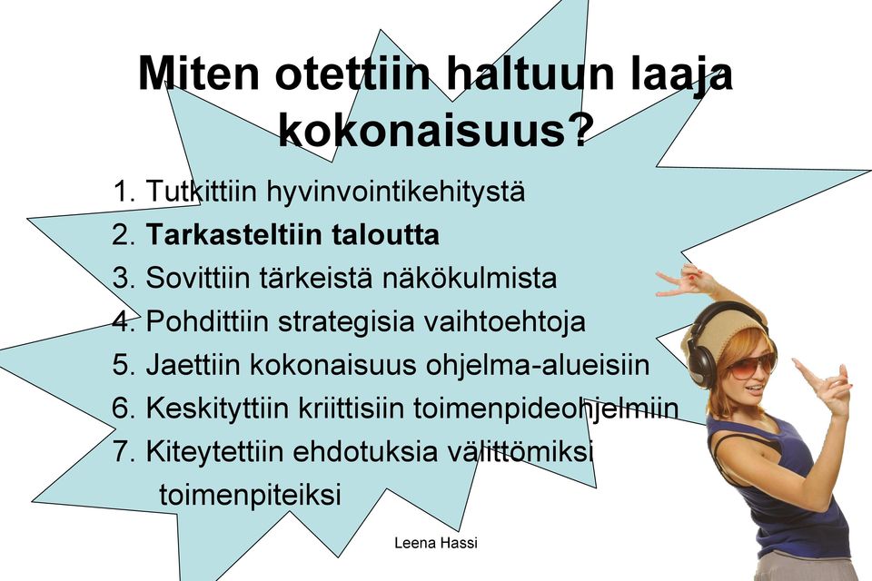 Pohdittiin strategisia vaihtoehtoja 5. Jaettiin kokonaisuus ohjelma-alueisiin 6.