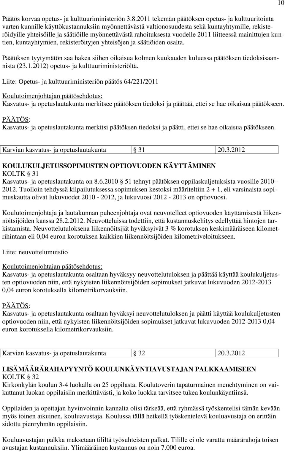 rahoituksesta vuodelle 2011 liitteessä mainittujen kuntien, kuntayhtymien, rekisteröityjen yhteisöjen ja säätiöiden osalta.