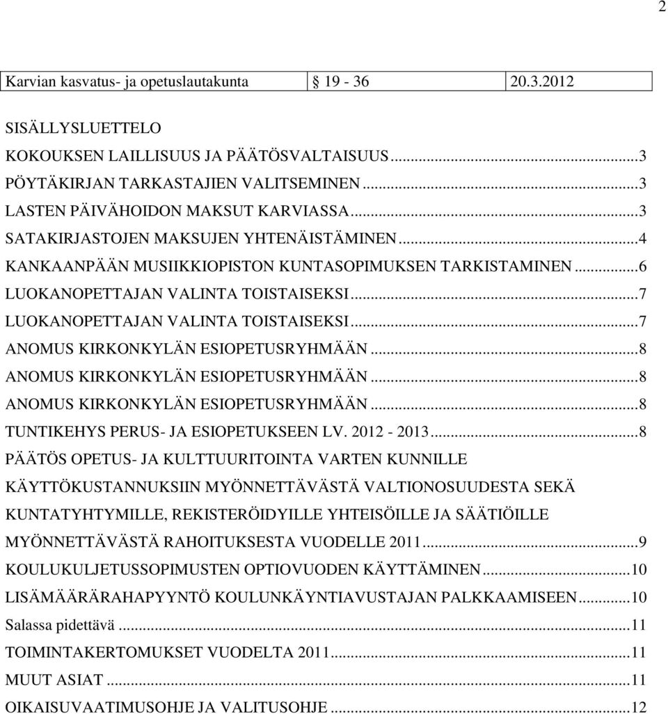 .. 7 ANOMUS KIRKONKYLÄN ESIOPETUSRYHMÄÄN... 8 ANOMUS KIRKONKYLÄN ESIOPETUSRYHMÄÄN... 8 ANOMUS KIRKONKYLÄN ESIOPETUSRYHMÄÄN... 8 TUNTIKEHYS PERUS- JA ESIOPETUKSEEN LV. 2012-2013.