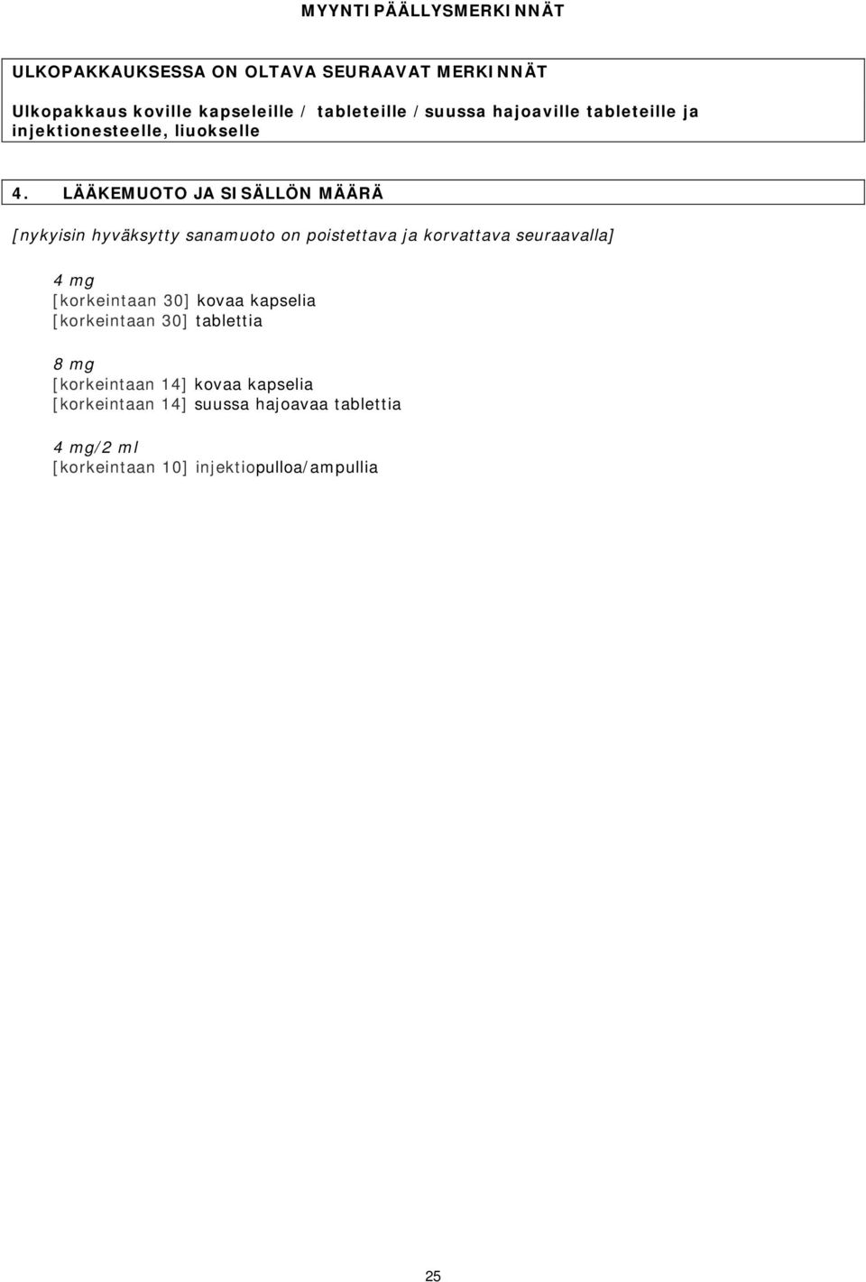 LÄÄKEMUOTO JA SISÄLLÖN MÄÄRÄ 4 mg [korkeintaan 30] kovaa kapselia [korkeintaan 30] tablettia 8 mg