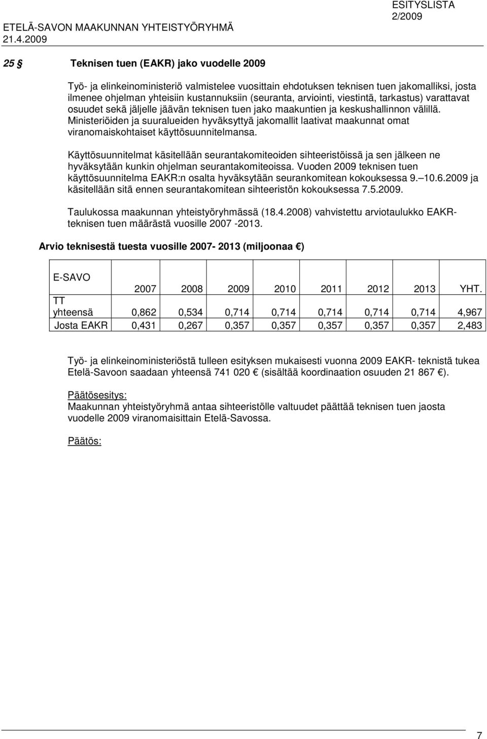 Ministeriöiden ja suuralueiden hyväksyttyä jakomallit laativat maakunnat omat viranomaiskohtaiset käyttösuunnitelmansa.