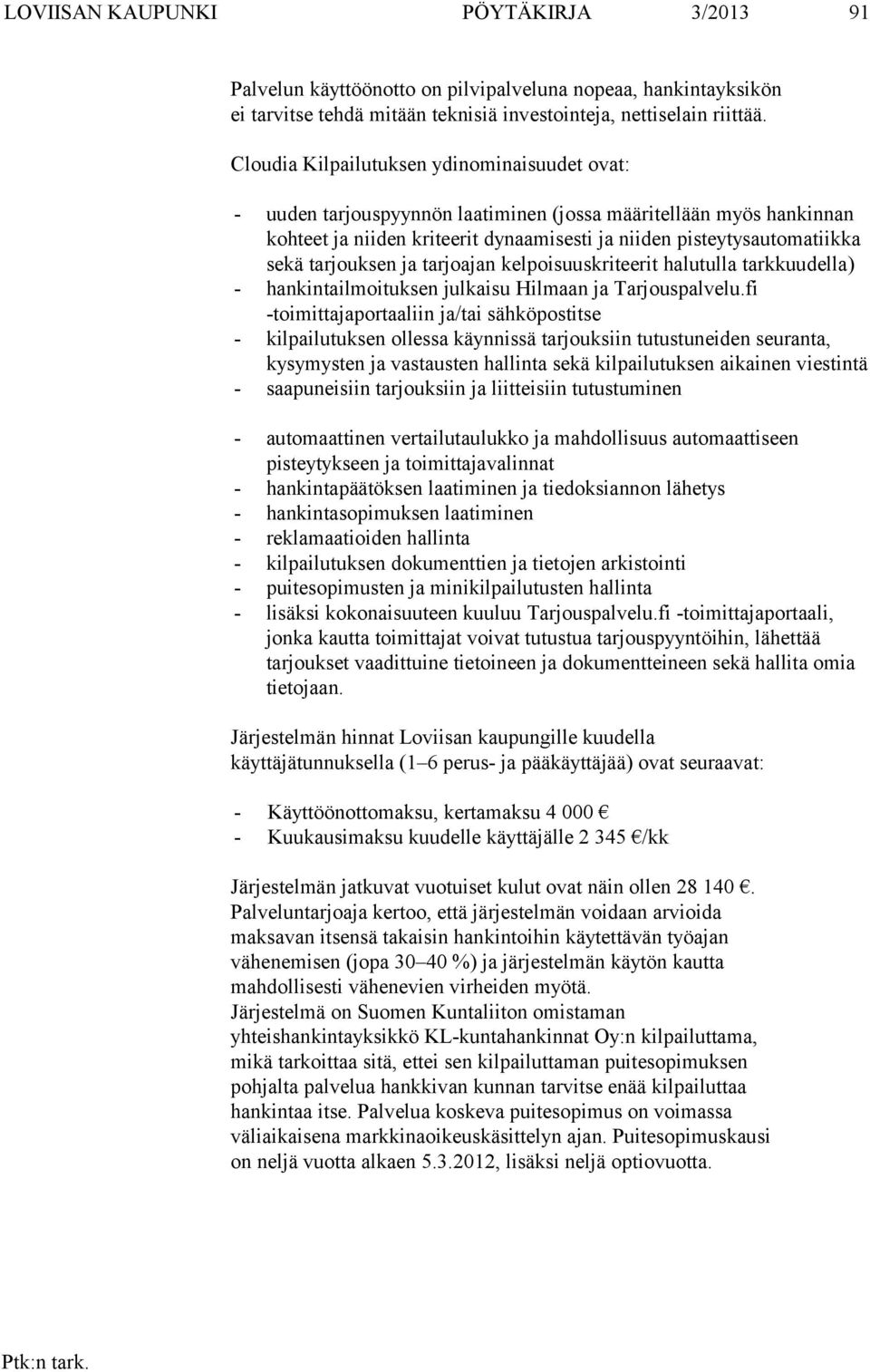 tarjouksen ja tarjoajan kelpoisuuskriteerit halutulla tarkkuudella) - hankintailmoituksen julkaisu Hilmaan ja Tarjouspalvelu.