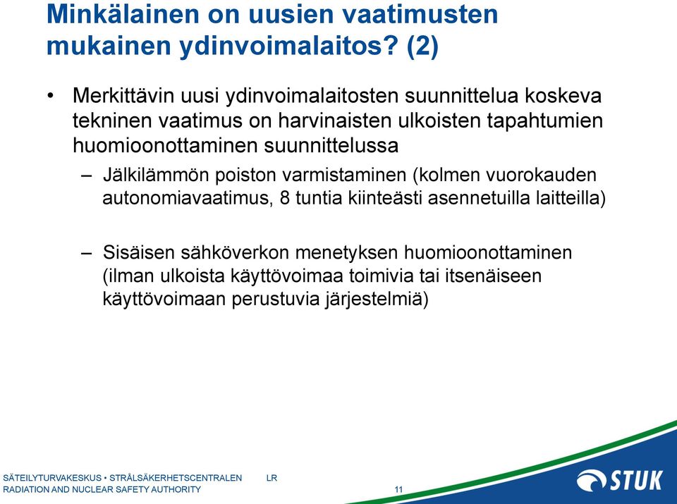 huomioonottaminen suunnittelussa Jälkilämmön poiston varmistaminen (kolmen vuorokauden autonomiavaatimus, 8 tuntia