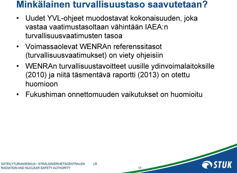 turvallisuusvaatimusten tasoa Voimassaolevat WENRAn referenssitasot (turvallisuusvaatimukset) on viety