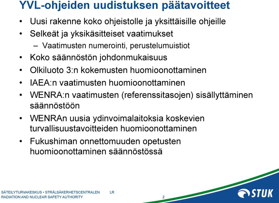 huomioonottaminen IAEA:n vaatimusten huomioonottaminen WENRA:n vaatimusten (referenssitasojen) sisällyttäminen säännöstöön