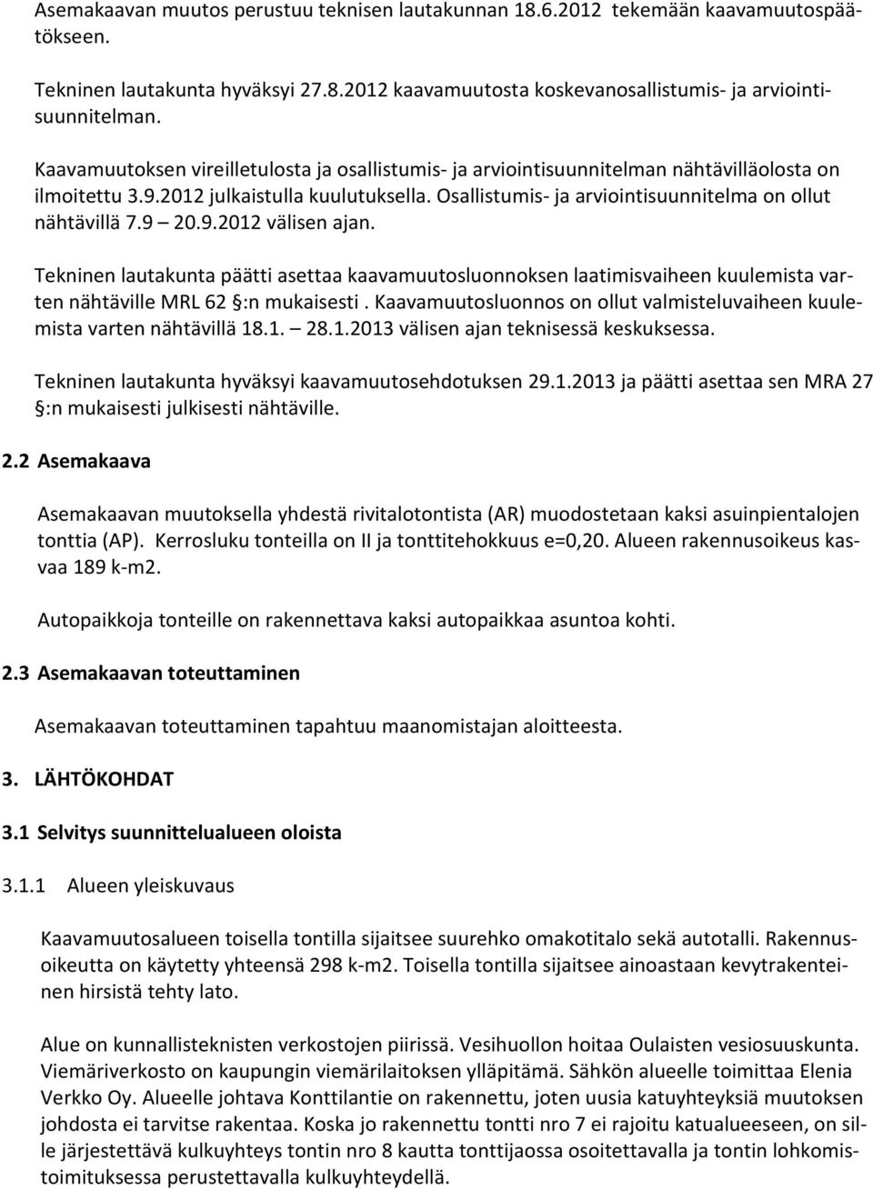 Osallistumis- ja arviointisuunnitelma on ollut nähtävillä 7.9 20.9.2012 välisen ajan.