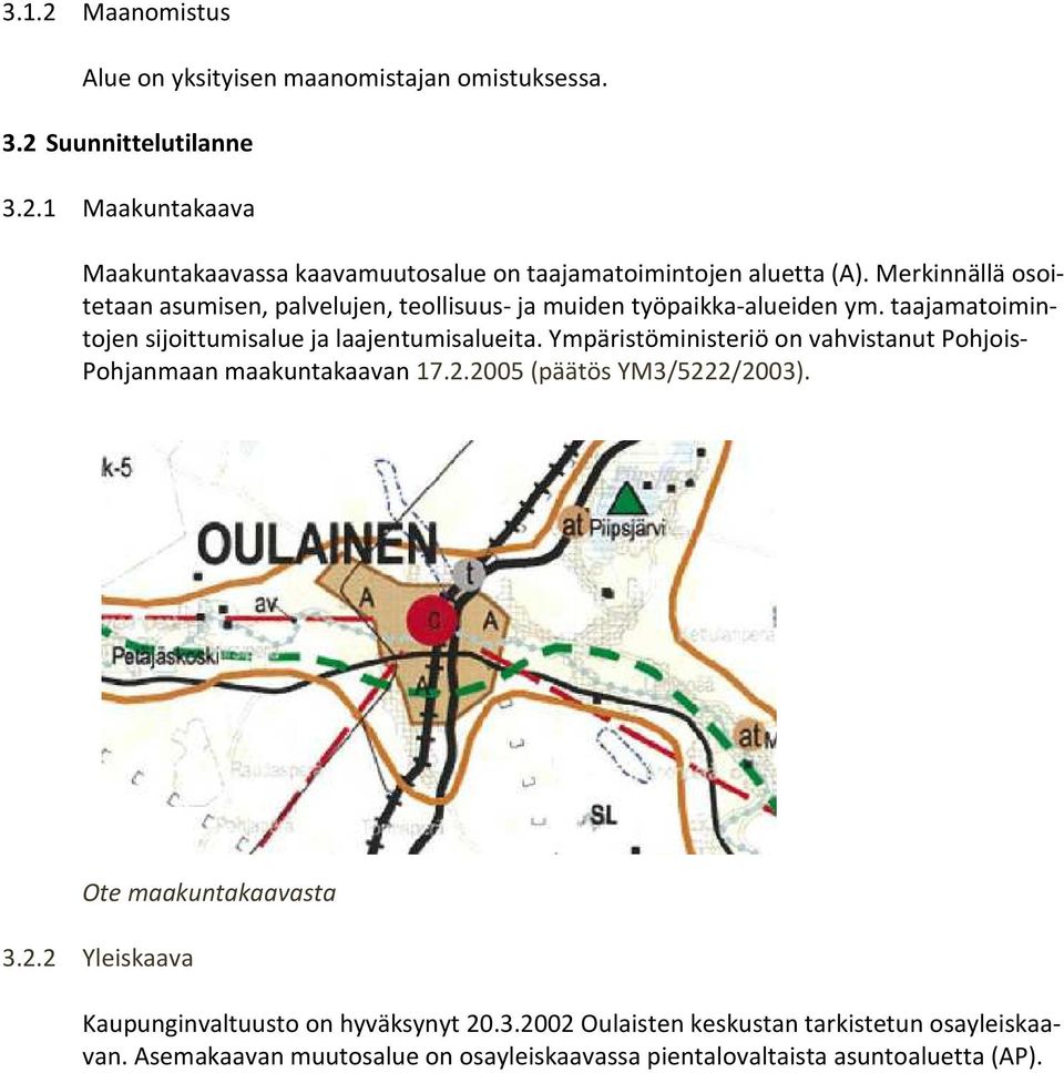 Ympäristöministeriö on vahvistanut Pohjois- Pohjanmaan maakuntakaavan 17.2.2005 (päätös YM3/5222/2003). Ote maakuntakaavasta 3.2.2 Yleiskaava Kaupunginvaltuusto on hyväksynyt 20.