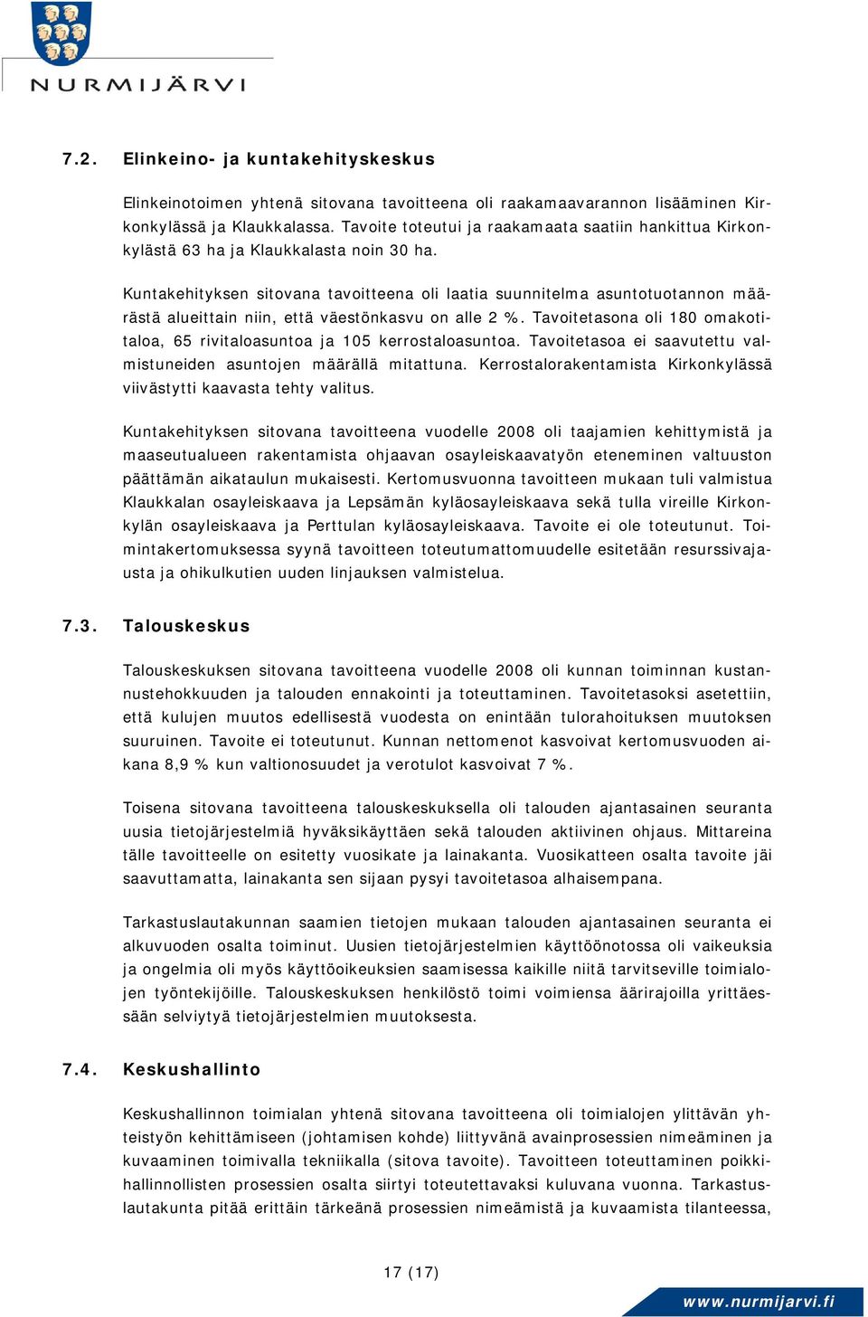 Kuntakehityksen sitovana tavoitteena oli laatia suunnitelma asuntotuotannon määrästä alueittain niin, että väestönkasvu on alle 2 %.