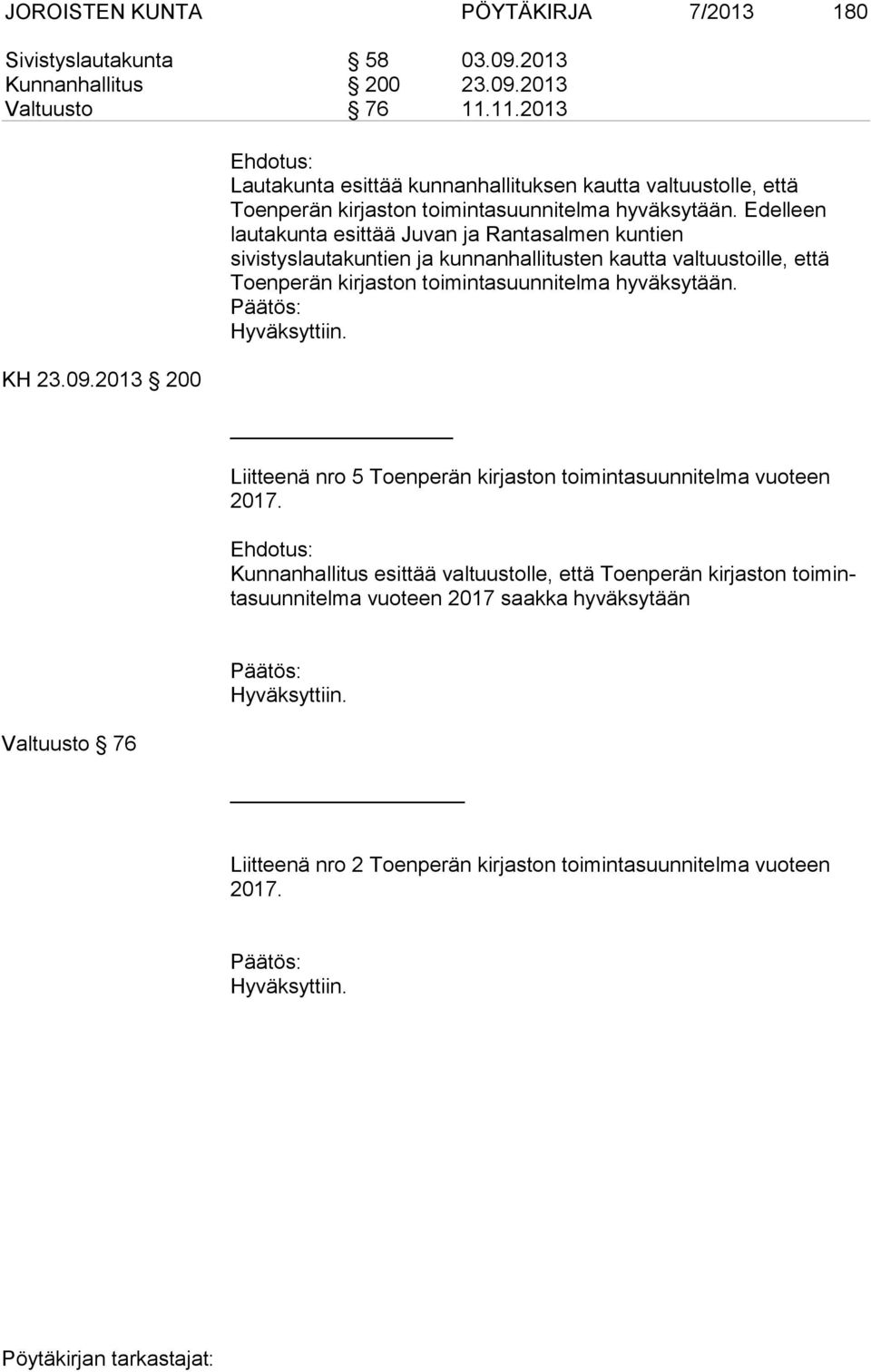 Edelleen lautakunta esittää Ju van ja Ran ta sal men kun tien sivistyslautakuntien ja kunnanhallitusten kautta valtuustoille, että Toenperän kirjaston toimintasuunnitelma