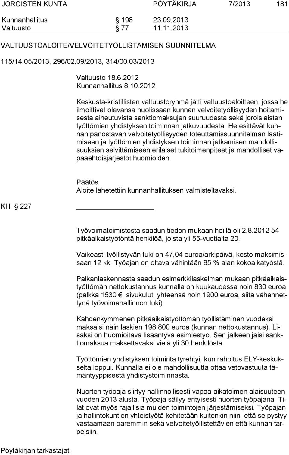 2012 Keskusta-kristillisten valtuustoryhmä jätti valtuustoaloitteen, jossa he ilmoittivat olevansa huo lissaan kunnan velvoitetyöllisyyden hoitamisesta aiheutuvista sank tiomaksujen suuruudesta sekä