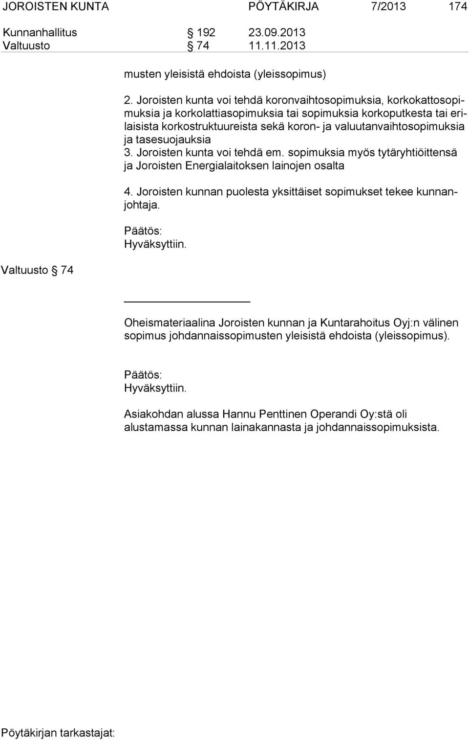 toso pi muksia ja tasesuojauksia 3. Joroisten kunta voi tehdä em. sopimuksia myös tytäryhtiöittensä ja Joroisten Energialaitoksen lainojen osalta 4.