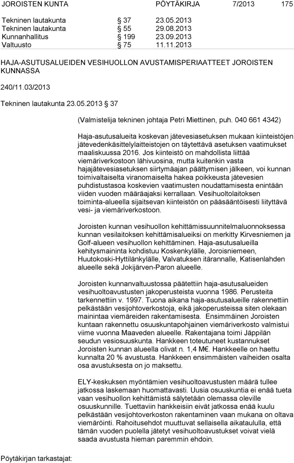 040 661 4342) Haja-asutusalueita koskevan jätevesiasetuksen mukaan kiinteistöjen jätevedenkäsittelylaitteistojen on täytettävä asetuksen vaatimukset maaliskuussa 2016.