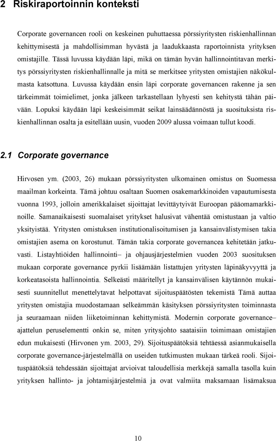 Luvussa käydään ensin läpi corporate governancen rakenne ja sen tärkeimmät toimielimet, jonka jälkeen tarkastellaan lyhyesti sen kehitystä tähän päivään.