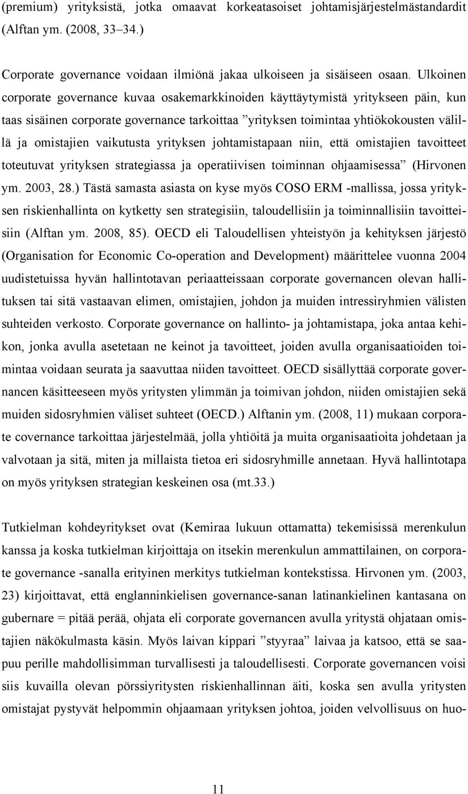 vaikutusta yrityksen johtamistapaan niin, että omistajien tavoitteet toteutuvat yrityksen strategiassa ja operatiivisen toiminnan ohjaamisessa (Hirvonen ym. 2003, 28.