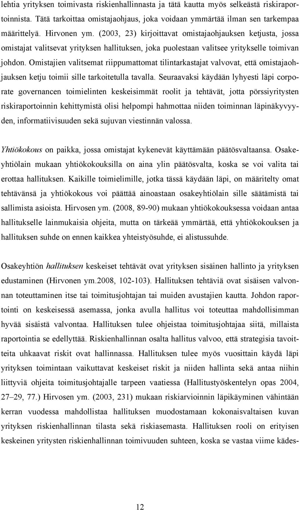 Omistajien valitsemat riippumattomat tilintarkastajat valvovat, että omistajaohjauksen ketju toimii sille tarkoitetulla tavalla.