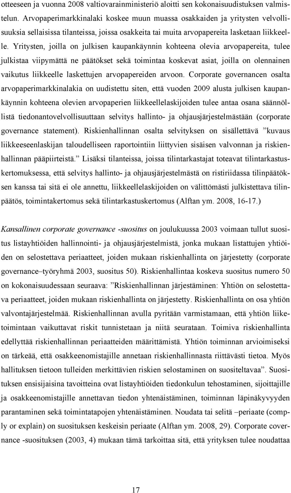 Yritysten, joilla on julkisen kaupankäynnin kohteena olevia arvopapereita, tulee julkistaa viipymättä ne päätökset sekä toimintaa koskevat asiat, joilla on olennainen vaikutus liikkeelle laskettujen