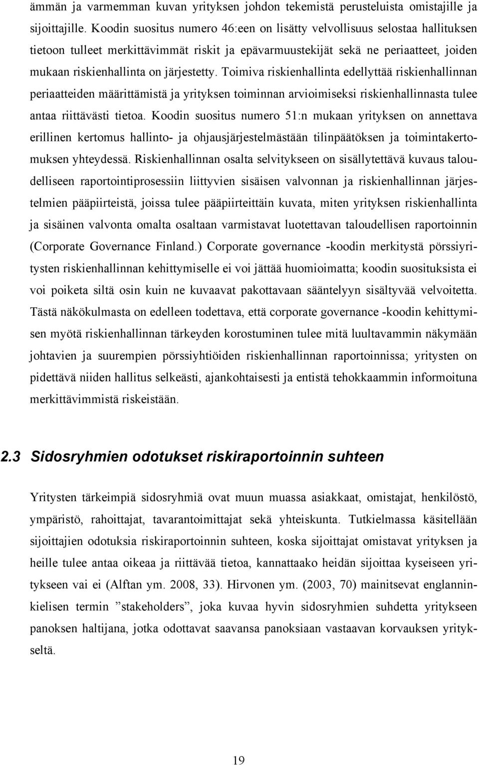 Toimiva riskienhallinta edellyttää riskienhallinnan periaatteiden määrittämistä ja yrityksen toiminnan arvioimiseksi riskienhallinnasta tulee antaa riittävästi tietoa.