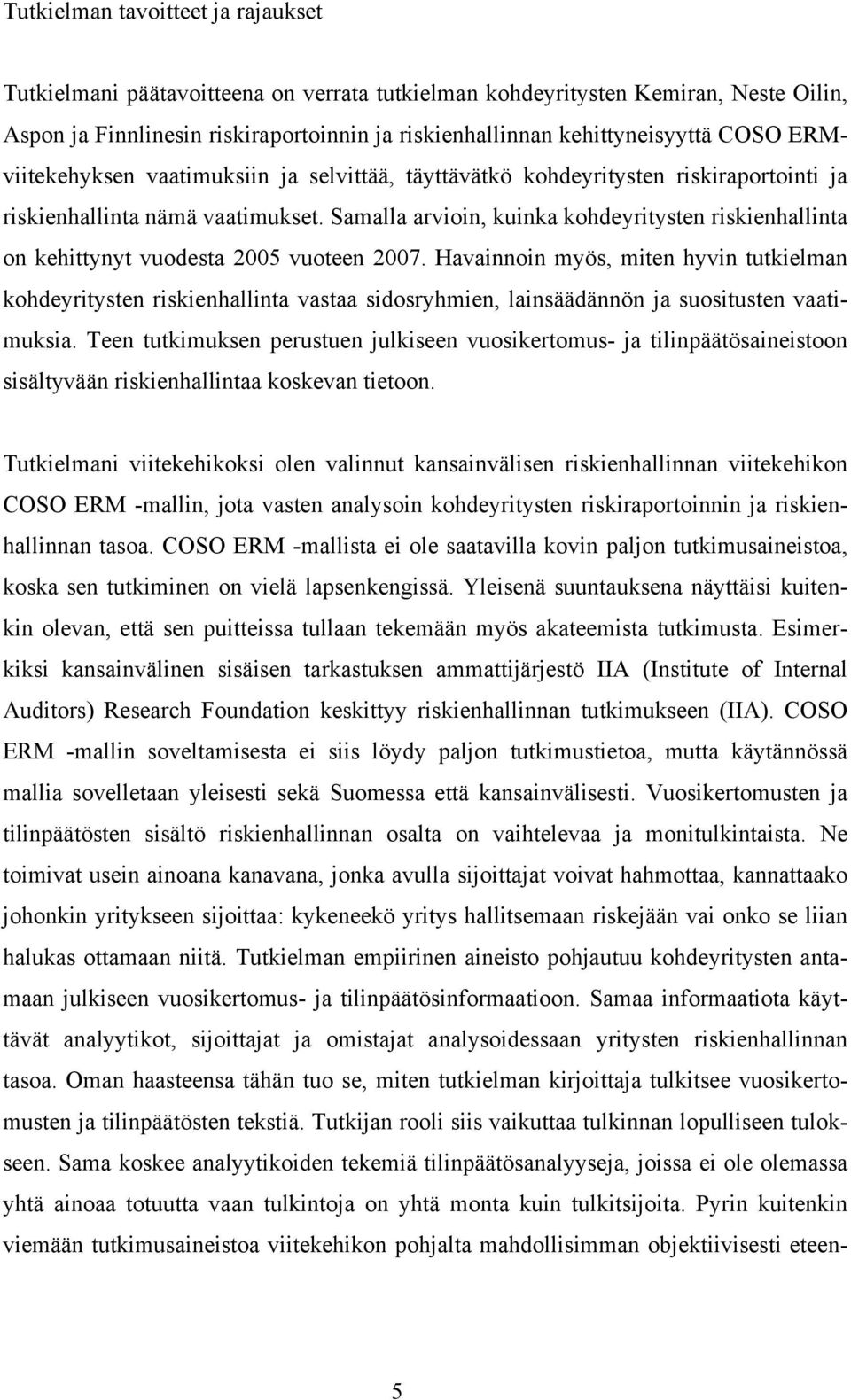 Samalla arvioin, kuinka kohdeyritysten riskienhallinta on kehittynyt vuodesta 2005 vuoteen 2007.