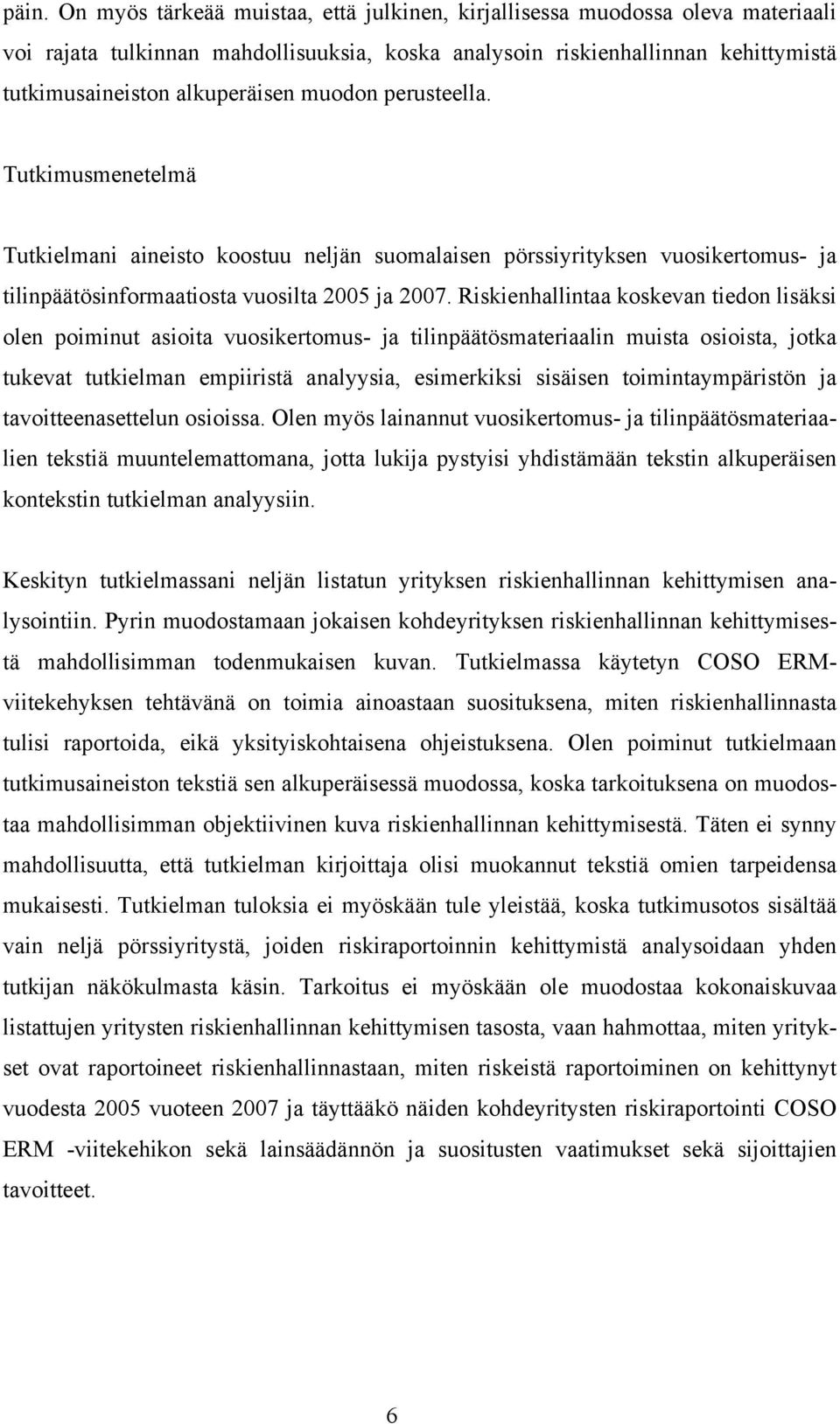 Riskienhallintaa koskevan tiedon lisäksi olen poiminut asioita vuosikertomus- ja tilinpäätösmateriaalin muista osioista, jotka tukevat tutkielman empiiristä analyysia, esimerkiksi sisäisen