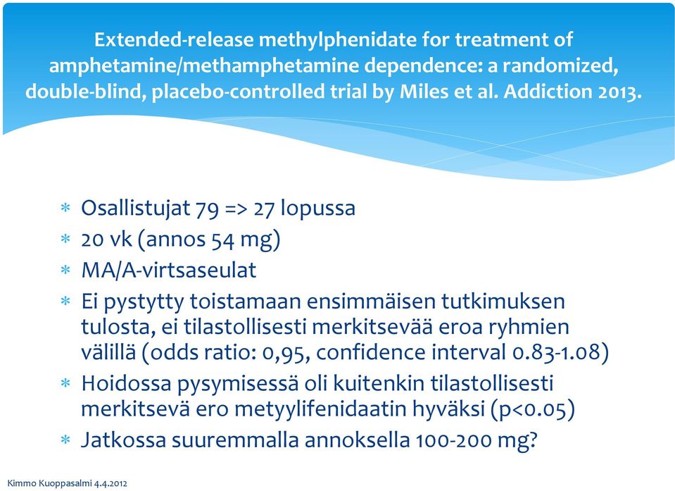 Osallistujat 79 => 27 lopussa 20 vk (annos 54 mg) MA/A-virtsaseulat Ei pystytty toistamaan ensimmäisen tutkimuksen tulosta, ei