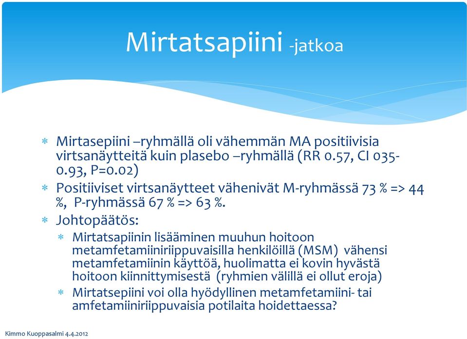 Johtopäätös: Mirtatsapiinin lisääminen muuhun hoitoon metamfetamiiniriippuvaisilla henkilöillä (MSM) vähensi metamfetamiinin käyttöä,