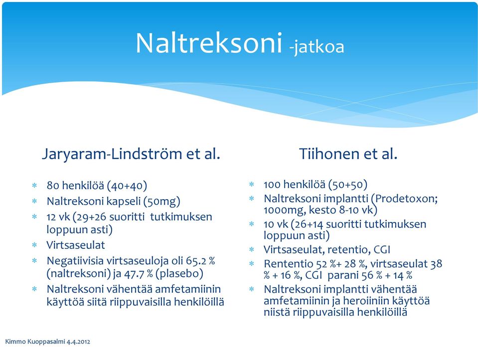 2 % (naltreksoni) ja 47.7 % (plasebo) Naltreksoni vähentää amfetamiinin käyttöä siitä riippuvaisilla henkilöillä Tiihonen et al.