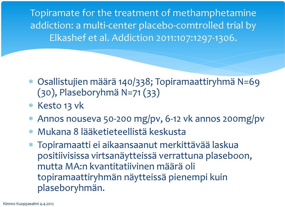 Osallistujien määrä 140/338; Topiramaattiryhmä N=69 (30), Plaseboryhmä N=71 (33) Kesto 13 vk Annos nouseva 50-200 mg/pv, 6-12 vk