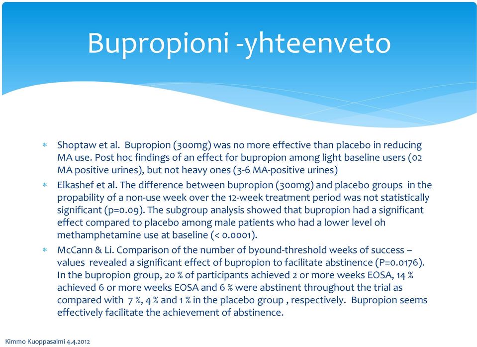 The difference between bupropion (300mg) and placebo groups in the propability of a non-use week over the 12-week treatment period was not statistically significant (p=0.09).