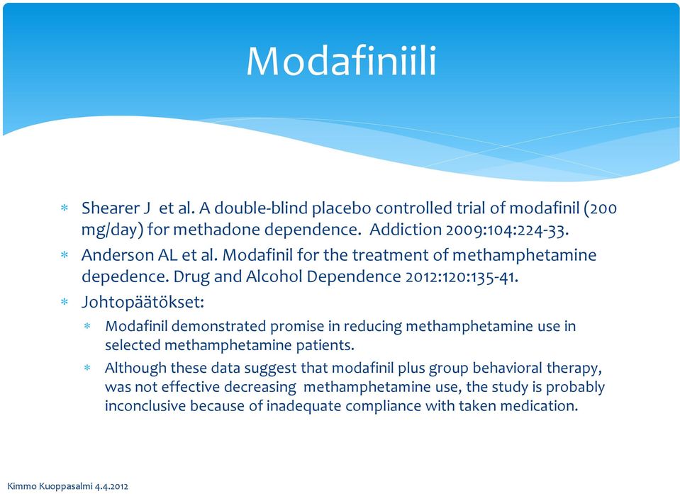 Johtopäätökset: Modafinil demonstrated promise in reducing methamphetamine use in selected methamphetamine patients.