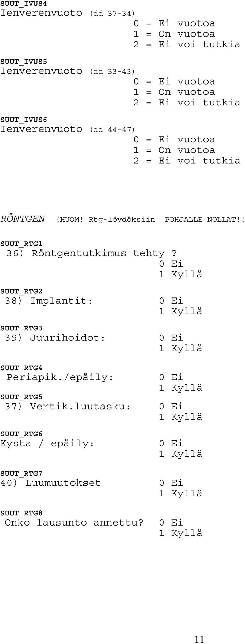 SUUT_RTG2 38) Implantit: SUUT_RTG3 39) Juurihoidot: SUUT_RTG4 Periapik.