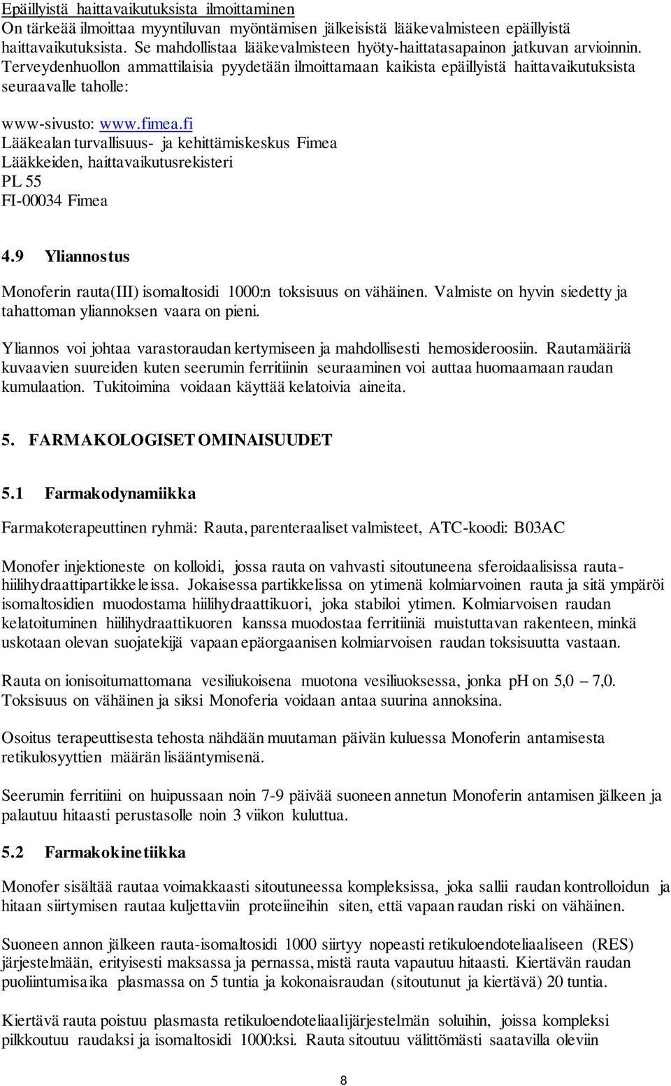 Terveydenhuollon ammattilaisia pyydetään ilmoittamaan kaikista epäillyistä haittavaikutuksista seuraavalle taholle: www-sivusto: www.fimea.